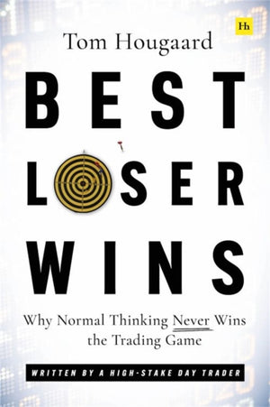 Best Loser Wins, Why Normal Thinking Never Wins the Trading Game - written by a high-stake day trader