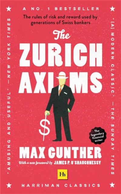 Zurich Axioms, The rules of risk and reward used by generations of Swiss bankers 9780857198631 Max Gunther