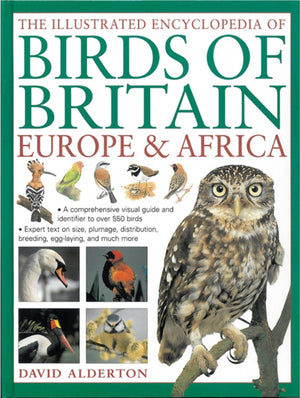 Illustrated Encyclopedia of Birds of Britain Europe & Africa, A Comprehensive Visual Guide and Identifier to Over 550 Birds
