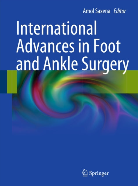Book cover of: International Advances in Foot and Ankle Surgery. By: Amol Saxena