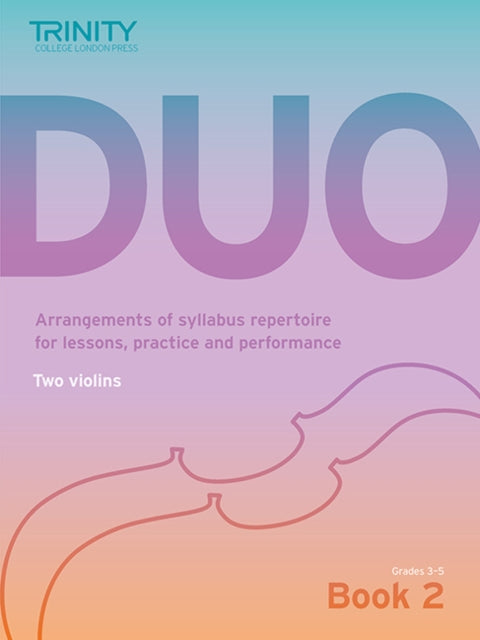 Book cover of: Trinity College London Duo - Two Violins: Book 2 (Grades 3-5). By: Richard Mainwaring (Arranger)