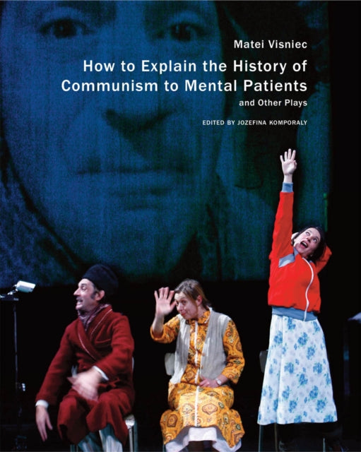 Book cover of: How to Explain the History of Communism to Mental Patients and Other Plays. By: Matei Vișniec