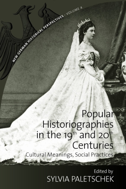 Book cover of: Popular Historiographies in the 19th and 20th Centuries. By: Sylvia Paletschek