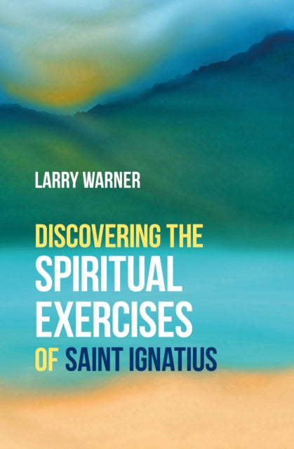 Book cover of: Discovering the Spiritual Exercises of Saint Ignatius. By: Larry Warner