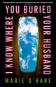 Book cover of: I Know Where You Buried Your Husband. By: Marie O'Hare