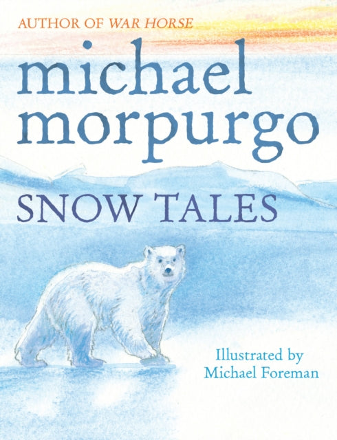 Book cover of: Snow Tales (Rainbow Bear and Little Albatross). By: Michael Morpurgo