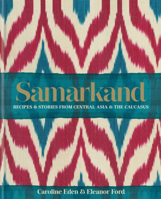 Samarkand: Retseptid ja lood Kesk-Aasiast ja Kaukaasiast