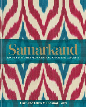 Samarkand: Retseptid ja lood Kesk-Aasiast ja Kaukaasiast