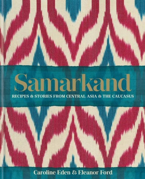 Samarkand: Retseptid ja lood Kesk-Aasiast ja Kaukaasiast