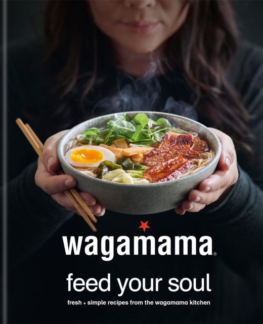 Book cover of: wagamama Feed Your Soul. By: Wagamama Limited