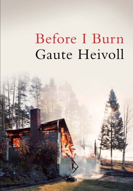 Book cover of: Before I Burn. By: Gaute Heivoll
