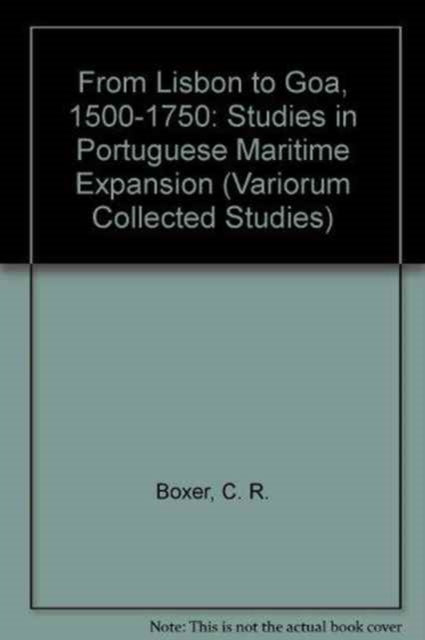 Book cover of: From Lisbon to Goa, 1500–1750. By: C. R. Boxer