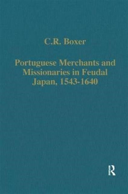 Book cover of: Portuguese Merchants and Missionaries in Feudal Japan, 1543–1640. By: C. R. Boxer