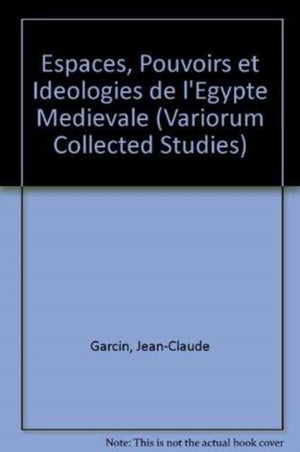 Espaces, pouvoirs et ideologies de l’Egypte medievale