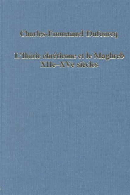 L'Iberie Chretienne et le Maghreb (XIIe - XVe siecles)