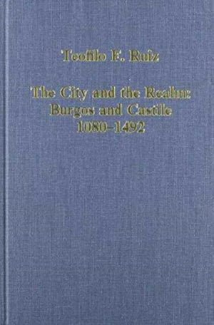 The City and the Realm: Burgos and Castile, 1080–1492