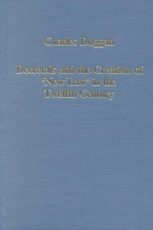 Decretals and the Creation of the 'New Law' in the Twelfth Century