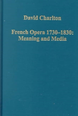 French Opera 1730–1830: Meaning and Media