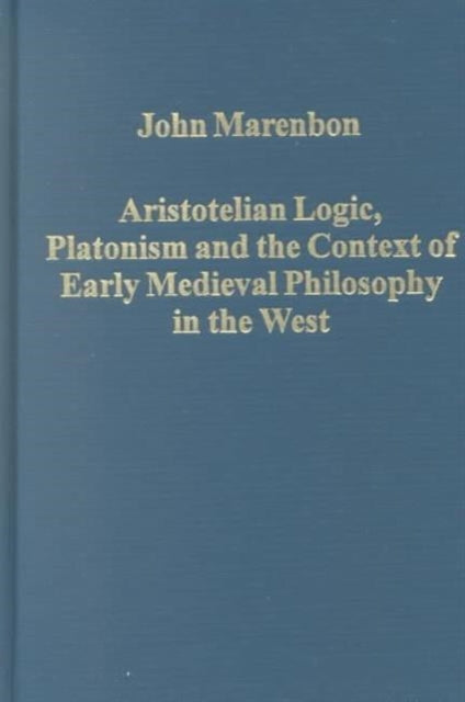 Book cover of: Aristotelian Logic, Platonism, and the Context of Early Medieval Philosophy in the West. By: John Marenbon