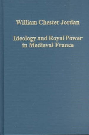 Ideology and Royal Power in Medieval France