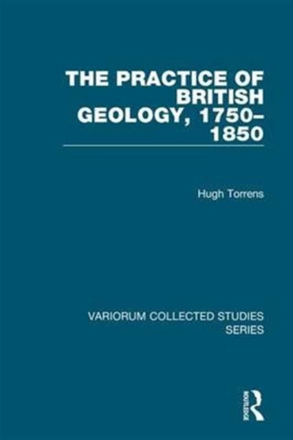 Book cover of: Practice of British Geology, 1750–1850. By: Hugh Torrens