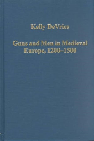 Guns and Men in Medieval Europe, 1200-1500