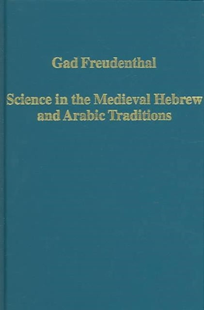 Book cover of: Science in the Medieval Hebrew and Arabic Traditions. By: Gad Freudenthal