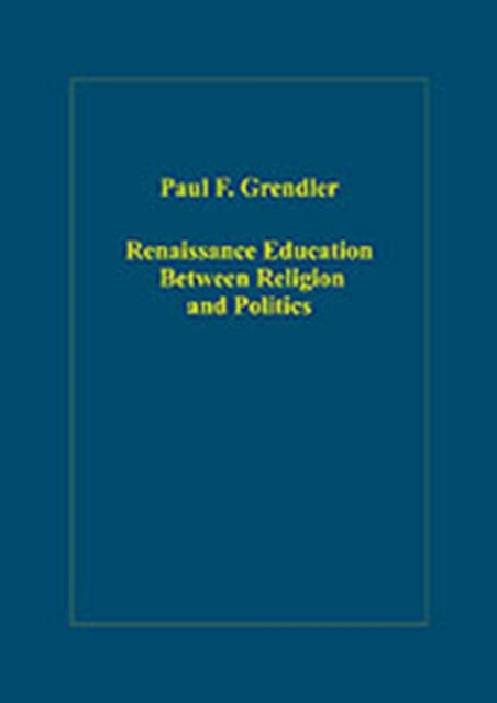 Book cover of: Renaissance Education Between Religion and Politics. By: Paul F. Grendler