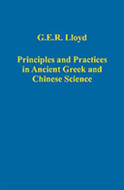 Book cover of: Principles and Practices in Ancient Greek and Chinese Science. By: G. E. R. Lloyd