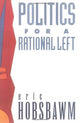 Book cover of: Politics for a Rational Left. By: Eric Hobsbawm