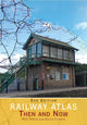 Book cover of: Railway Atlas Then and Now
