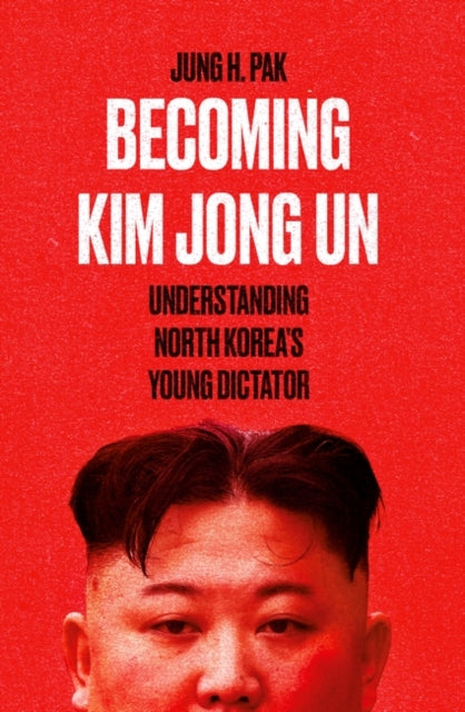 Book cover of: Becoming Kim Jong Un. By: Jung H. Pak