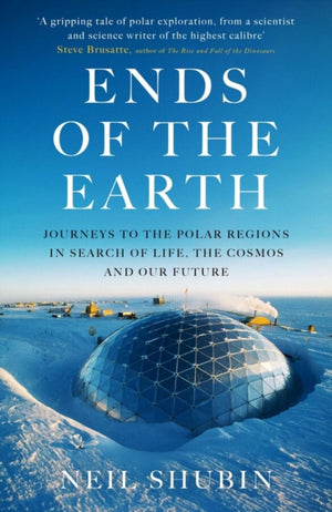 Ends of the Earth, Journeys to the Polar Regions in Search of Life, the Cosmos, and our Future
