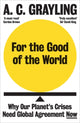 Book cover of: For the Good of the World. By: A. C. Grayling
