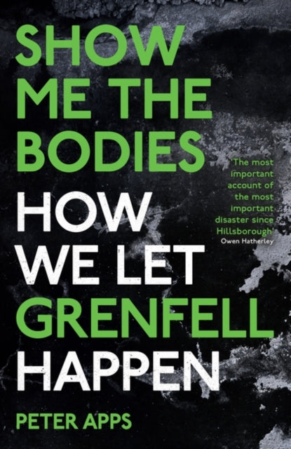 Show Me the Bodies, How We Let Grenfell Happen 9780861546152 Peter Apps