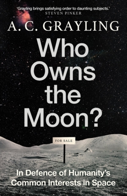 Who Owns the Moon?, In Defence of Humanity’s Common Interests in Space 9780861547258 A. C. Grayling