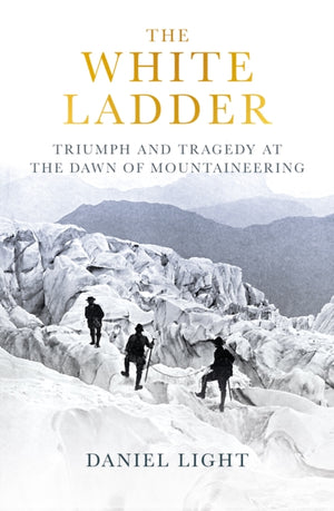 White Ladder, Triumph and Tragedy at the Dawn of Mountaineering