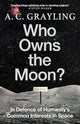 Who Owns the Moon?, In Defence of Humanity’s Common Interests in Space 9780861549153 A. C. Grayling