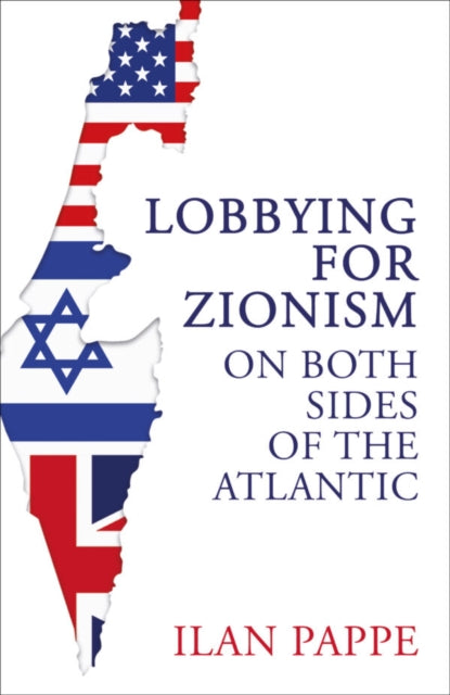 Lobbying for Zionism on Both Sides of the Atlantic 9780861549160 Ilan Pappé