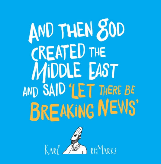 Book cover of: And Then God Created the Middle East and Said “Let There Be Breaking News”. By: Karl reMarks
