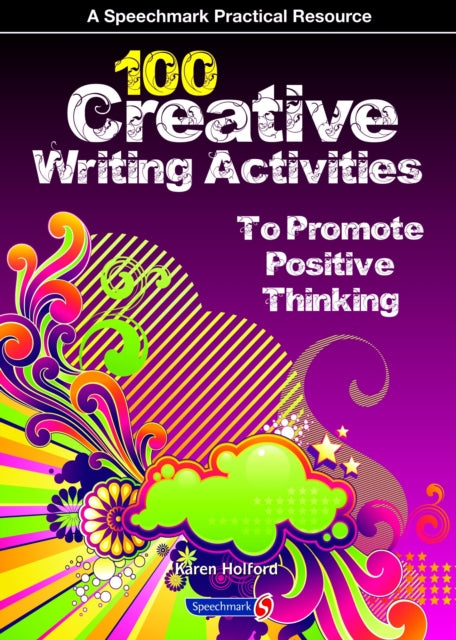 Book cover of: 100 Creative Writing Activities to Promote Positive Thinking. By: Karen Holford