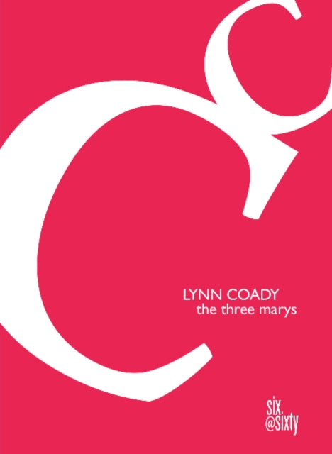 Book cover of: Three Marys. By: Lynn Coady