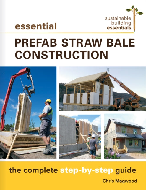 Book cover of: Essential Prefab Straw Bale Construction. By: Chris Magwood