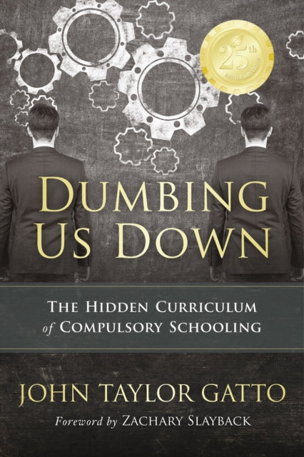 Book cover of: Dumbing Us Down - 25th Anniversary Edition. By: John Taylor Gatto