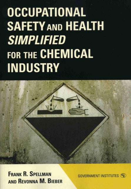 Book cover of: Occupational Safety and Health Simplified for the Chemical Industry. By: Frank R. Spellman