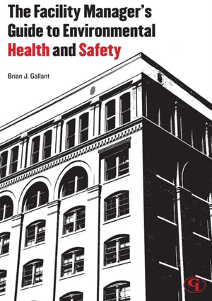 Facility Manager's Guide to Environmental Health and Safety
