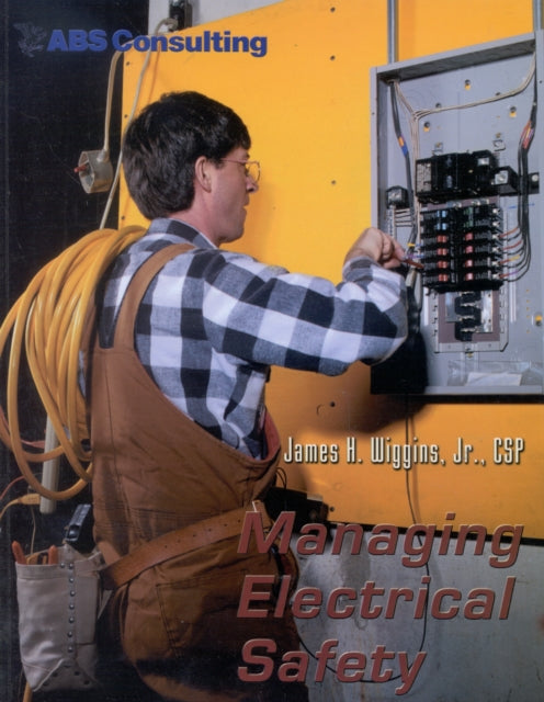 Book cover of: Managing Electrical Safety. By: Jr., CSP, James H. Wiggings