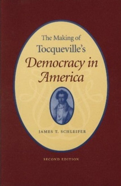 Book cover of: Making of Tocqueville's 'Democracy in America', 2nd Edition. By: James T. Schleifer