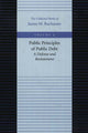 Book cover of: Public Principles of Public Debt -- A Defense & Restatement. By: James M. Buchanan