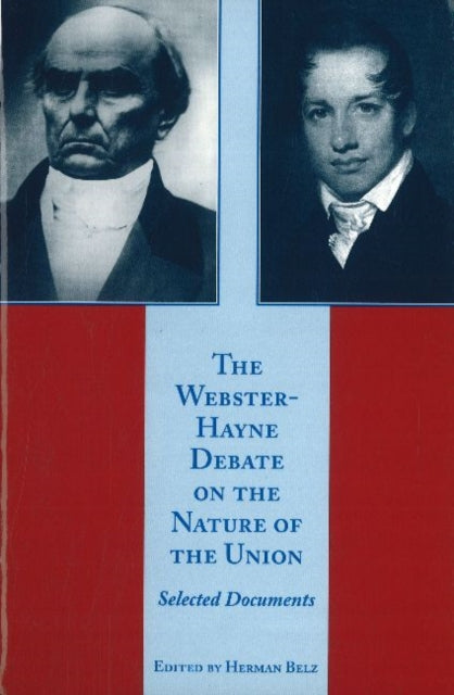 Book cover of: Webster-Hayne Debate on the Nature of the Union. By: Herman Belz